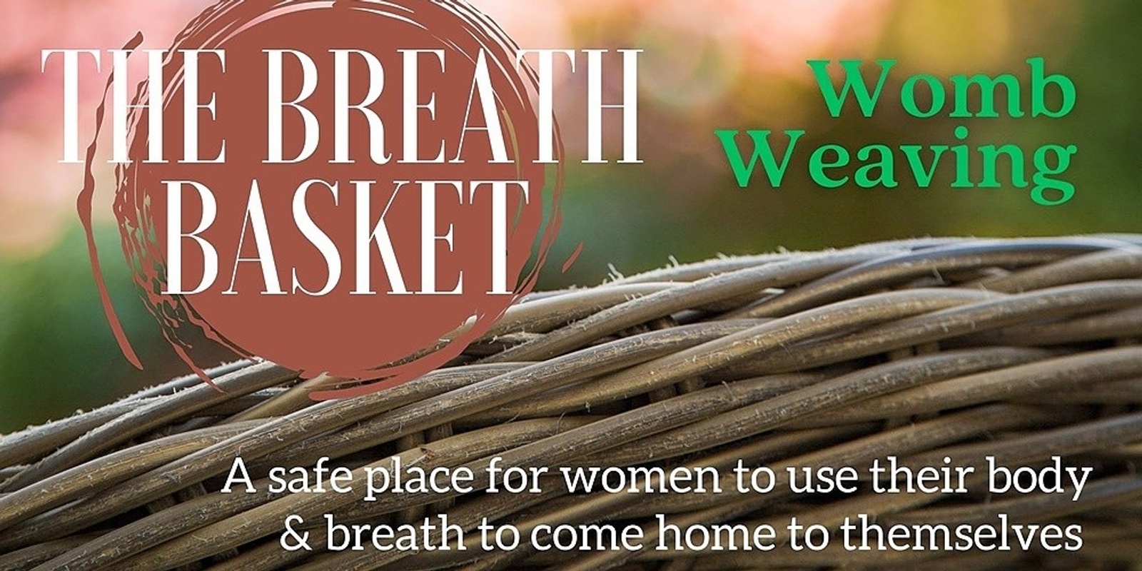 THE BREATH BASKET: A Women's Breathwork Ceremony (Womb Weaving session)