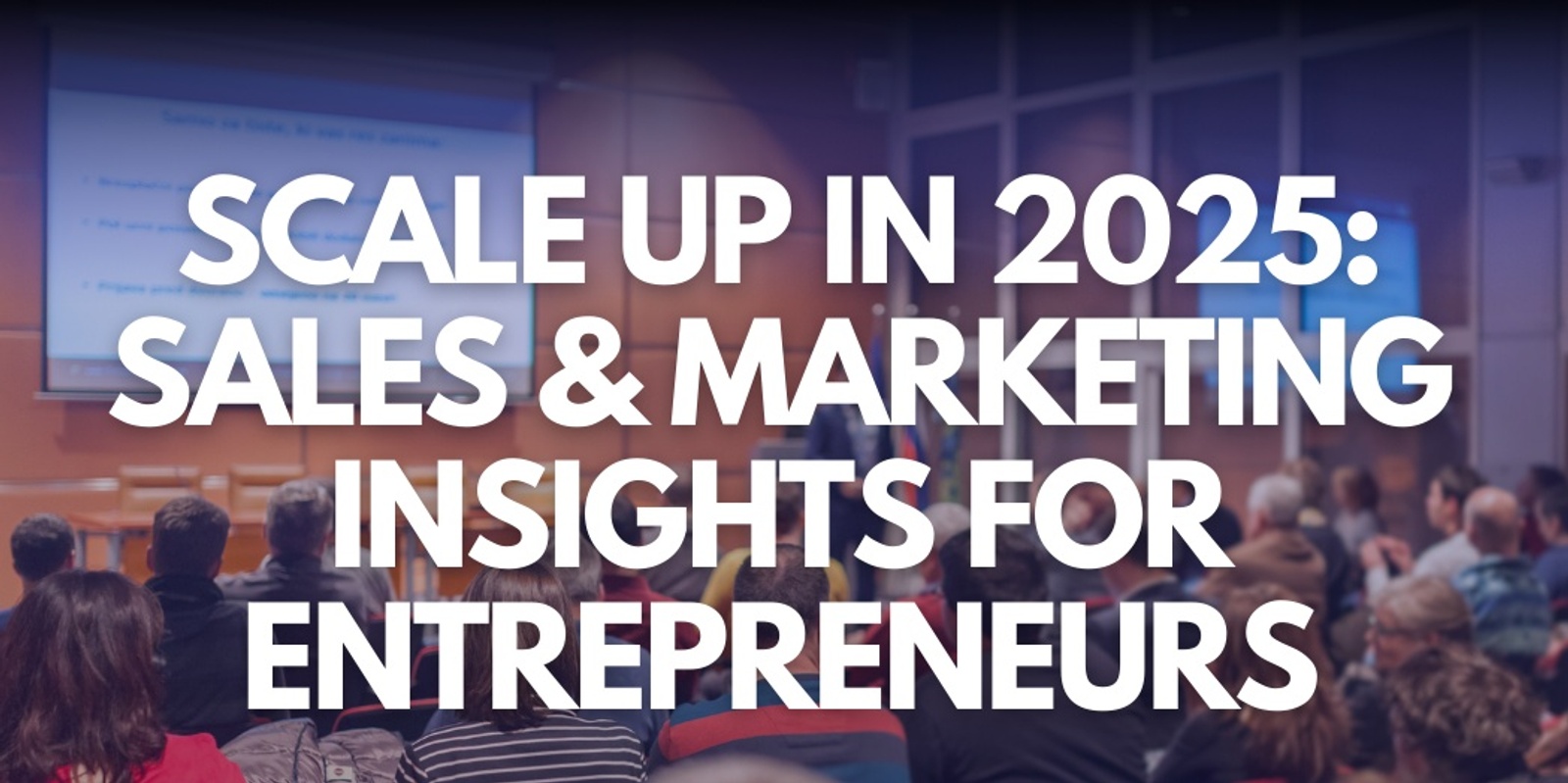 Banner image for Scale Up in 2025: Sales and Marketing Insights for Entrepreneurs