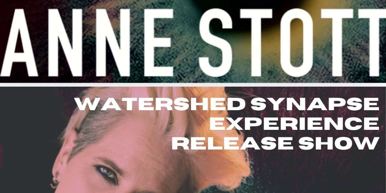 Banner image for Anne Stott Watershed Synapse Experience Release Show