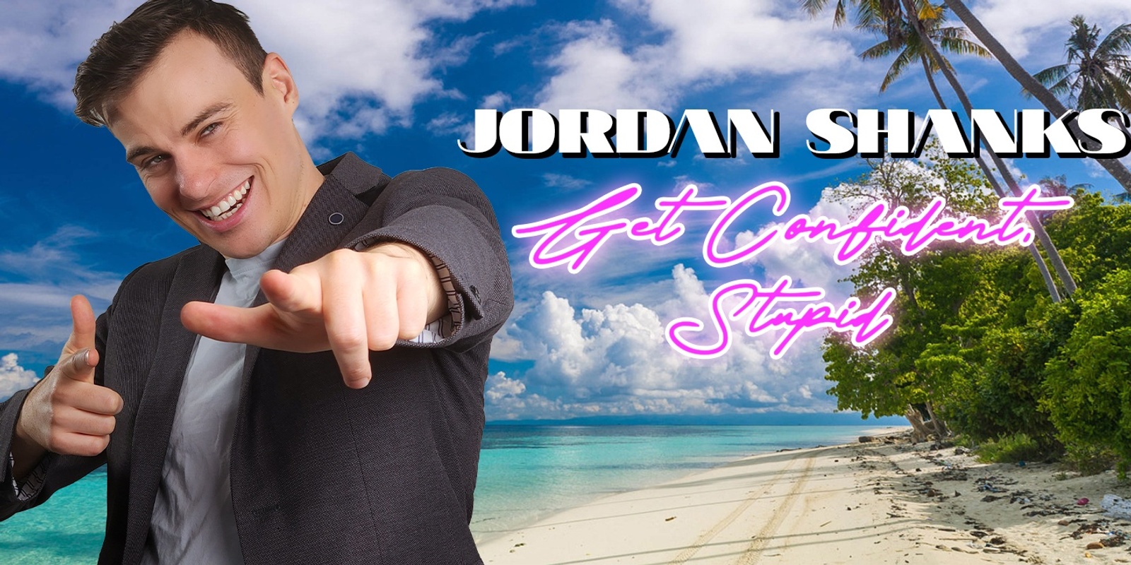 Banner image for Adelaide: The Jordan Shanks Show (Get Confident, Stupid)