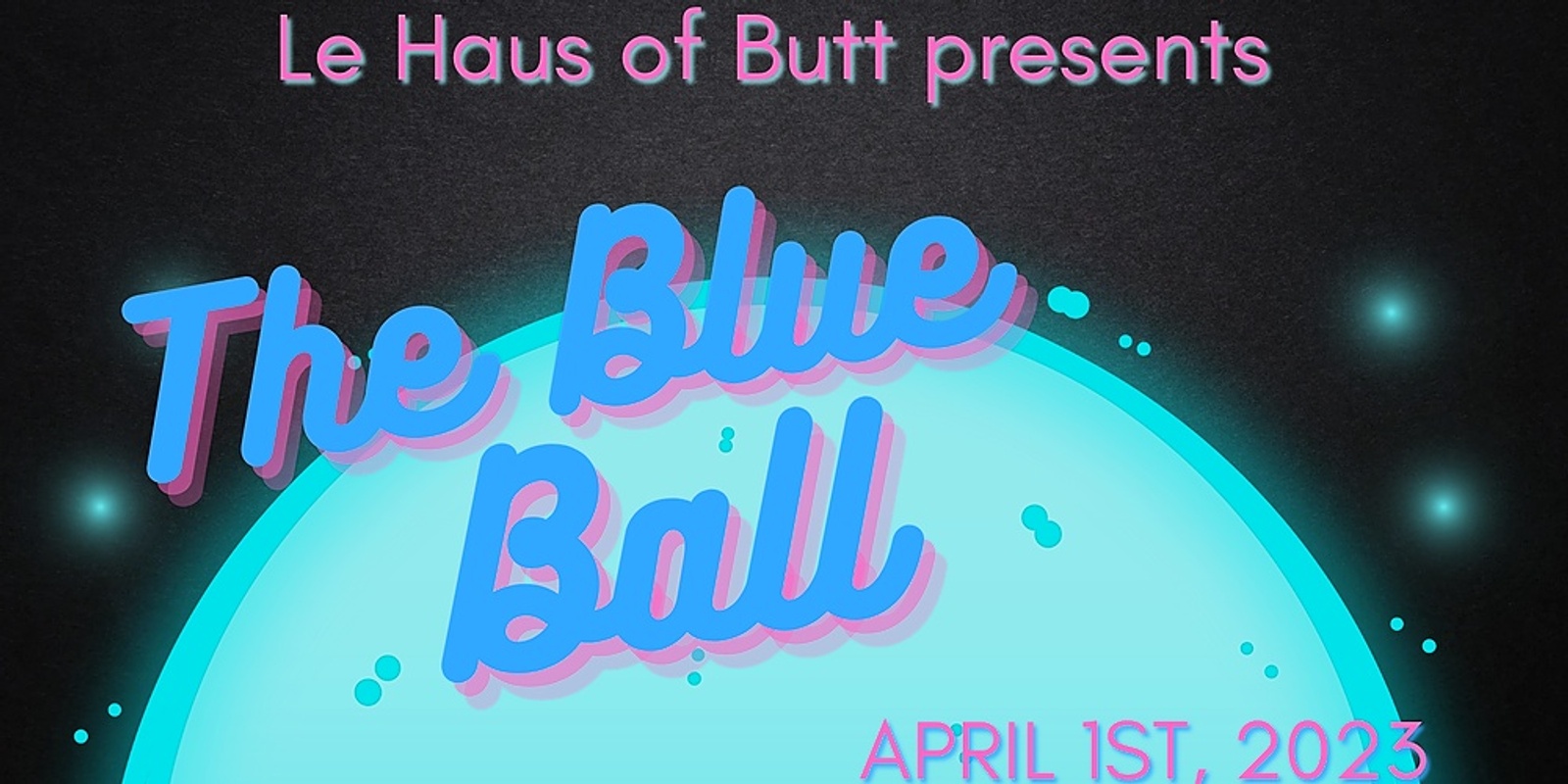 Le Haus of Butt : THE BLUE BALL