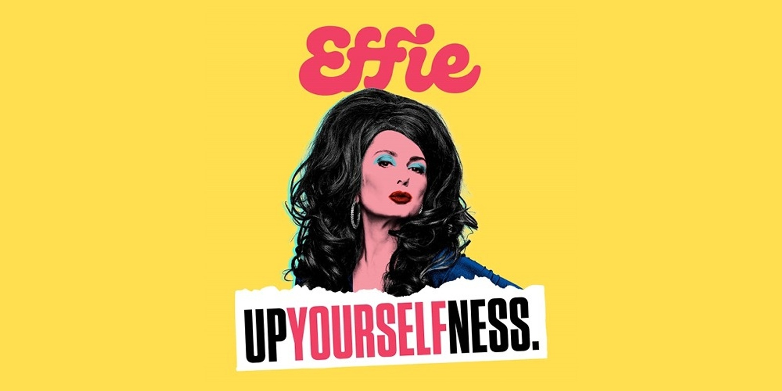 Banner image for EFFIE IN UPYOURSELFNESS