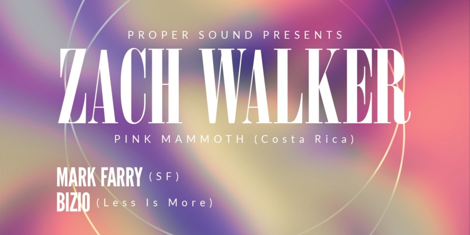 Banner image for Proper Sound Ft. Zach Walker (Costa Rica), Mark Farry (SF) & Bizio