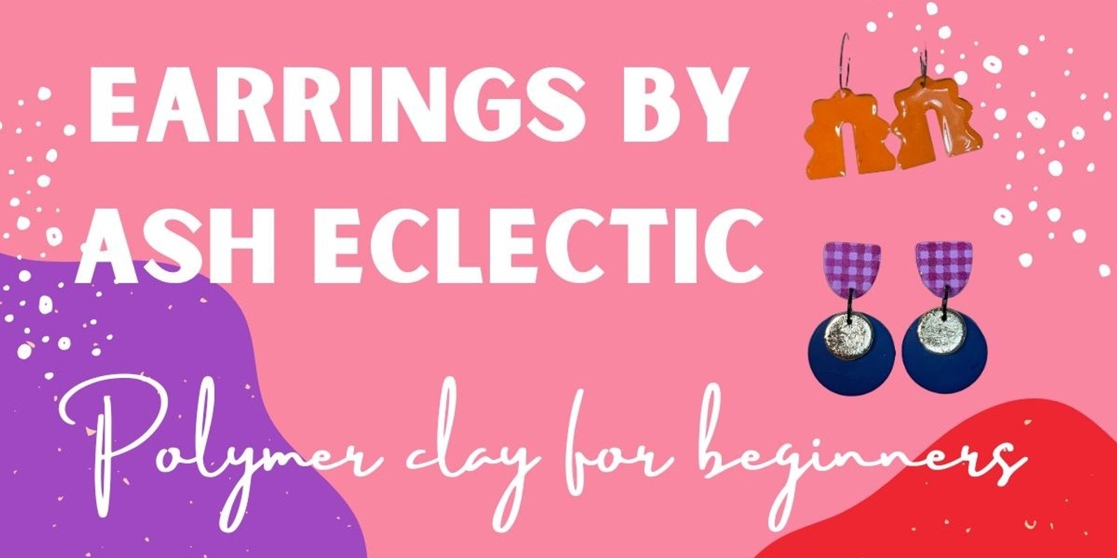 Banner image for Earrings by Ash Eclectic- Polymer clay for beginners 