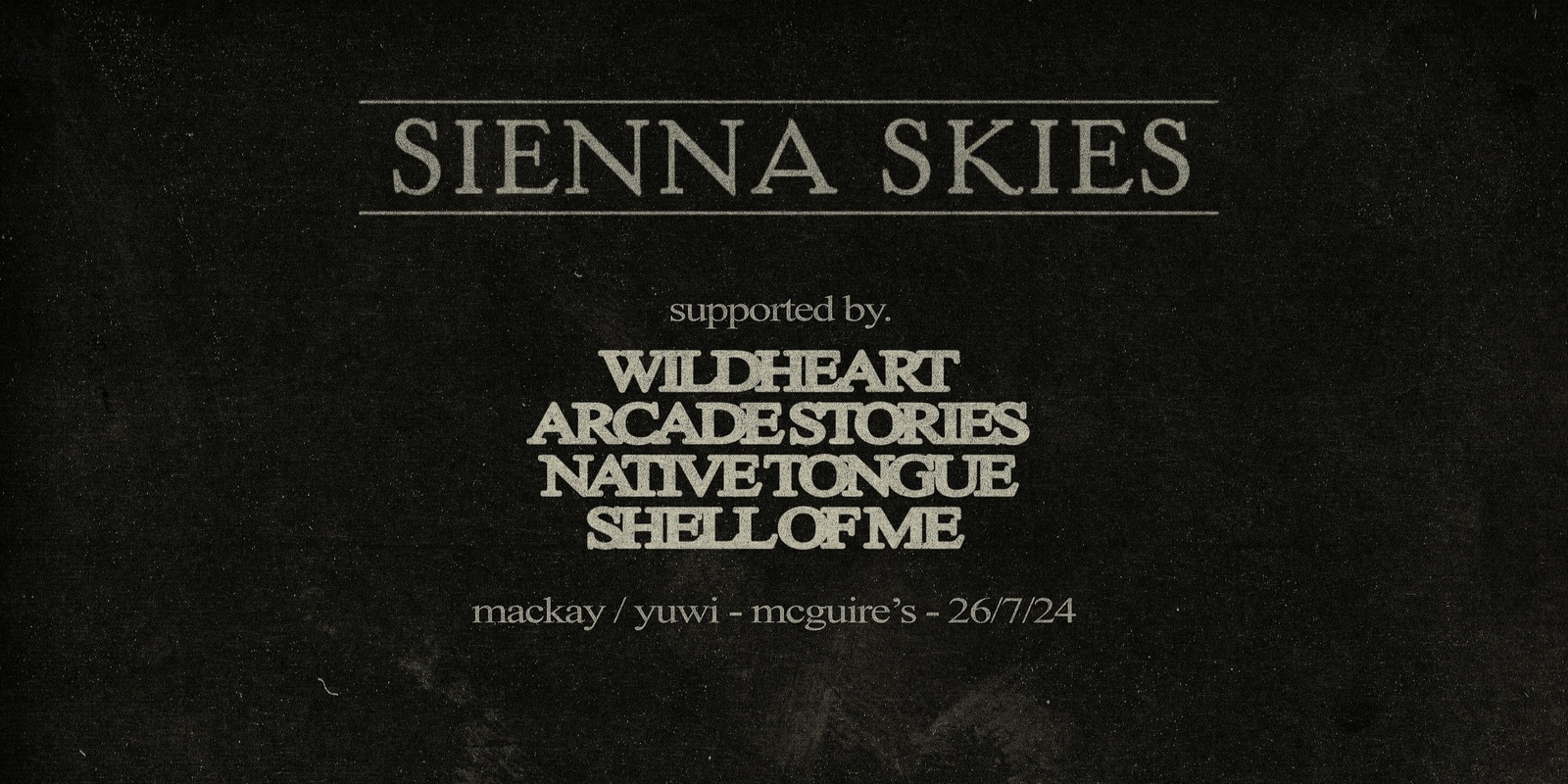 Banner image for SIENNA SKIES | MCK FT. WILDHEART, ARCADE STORIES, NATIVE TONGUE & SHELL OF ME