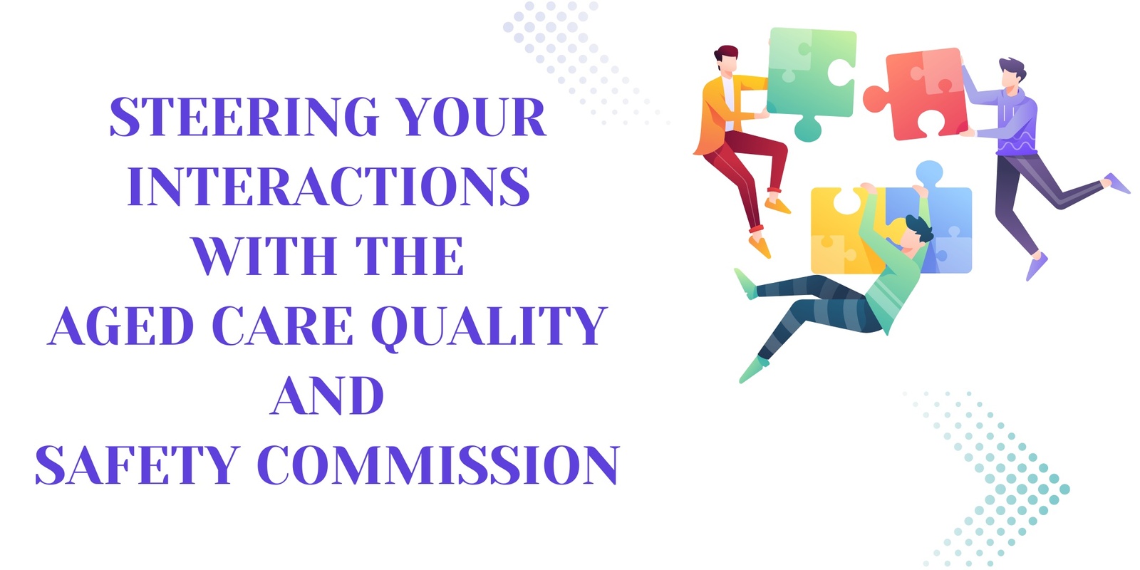 Banner image for Steering your Interactions with the Aged Care Quality and Safety Commission