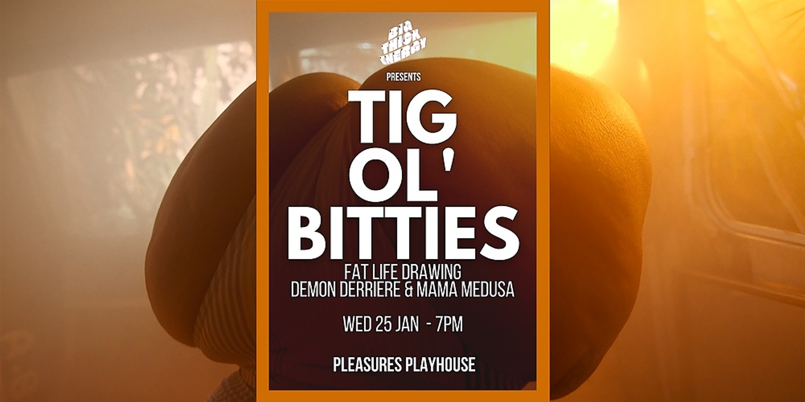 Banner image for BIG THICK ENERGY presents' TIG OL' BIDDIES' at Pleasures Playhouse