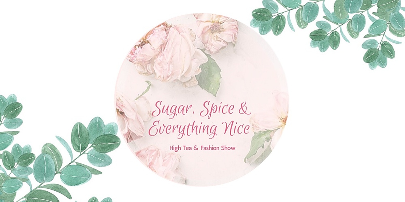 Banner image for Sugar, Spice & Everything Nice - High Tea & Fashion Show