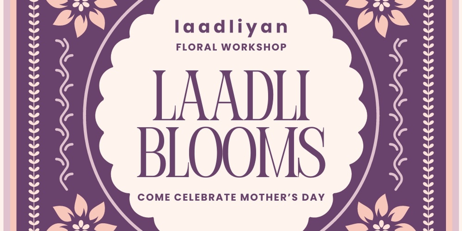 Banner image for Laadli Blooms: Mother's Day Floral Workshop