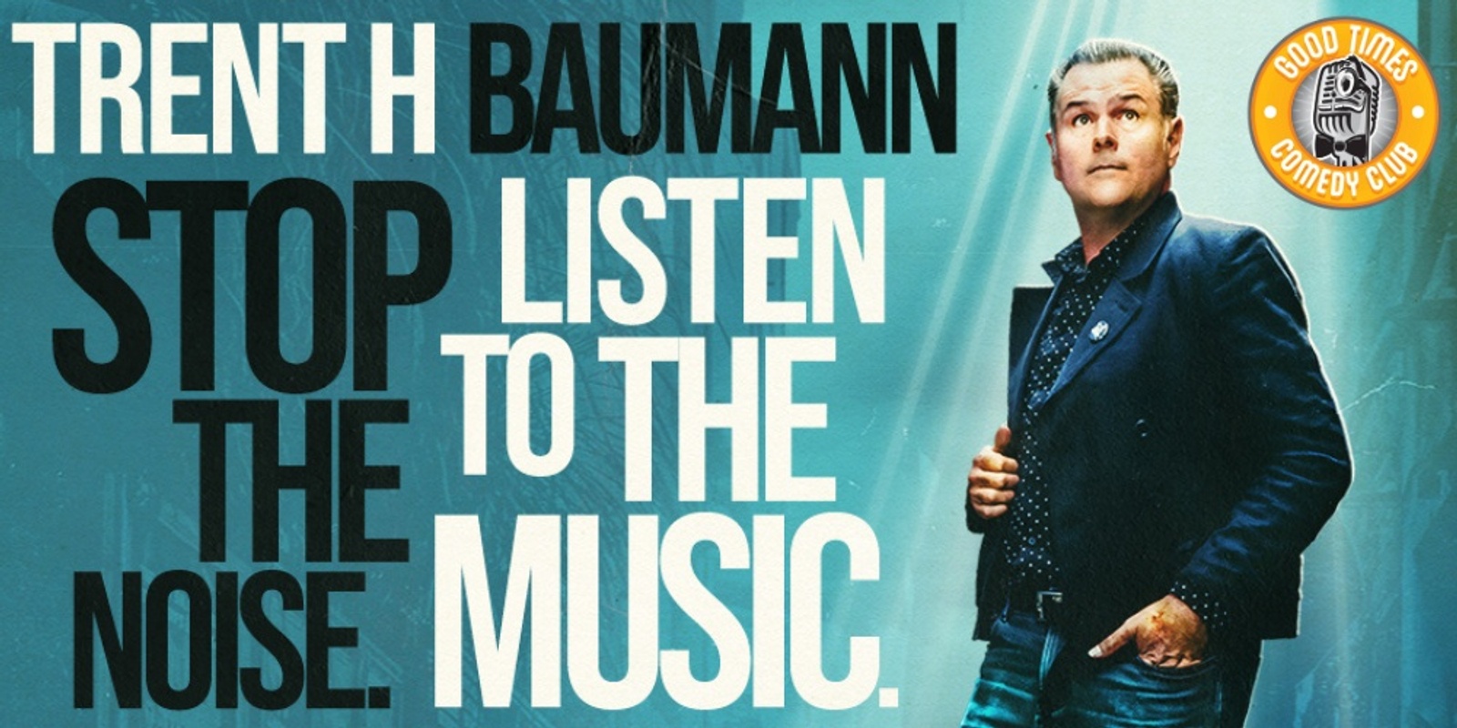 Banner image for TRENT H BAUMANN Stop The Noise. Listen To The Music. 