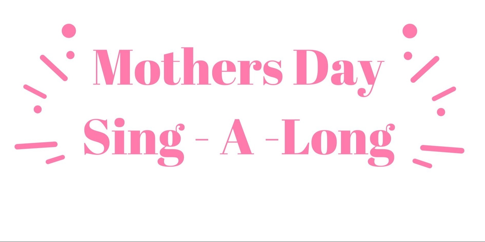 Banner image for Mothers Day Family 'Sing - A - Long'