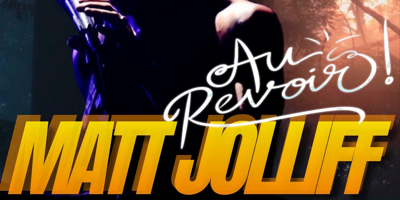 Banner image for MATT JOLLIFF~ AU REVOIR - Featuring Tristan Behm, Johnny Callahan & The Wind Fields