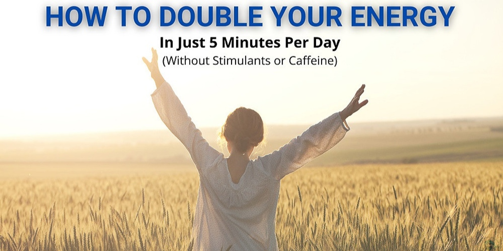 Banner image for Double Your Energy Levels In Just Five Minutes A Day - For Better Health & Happiness