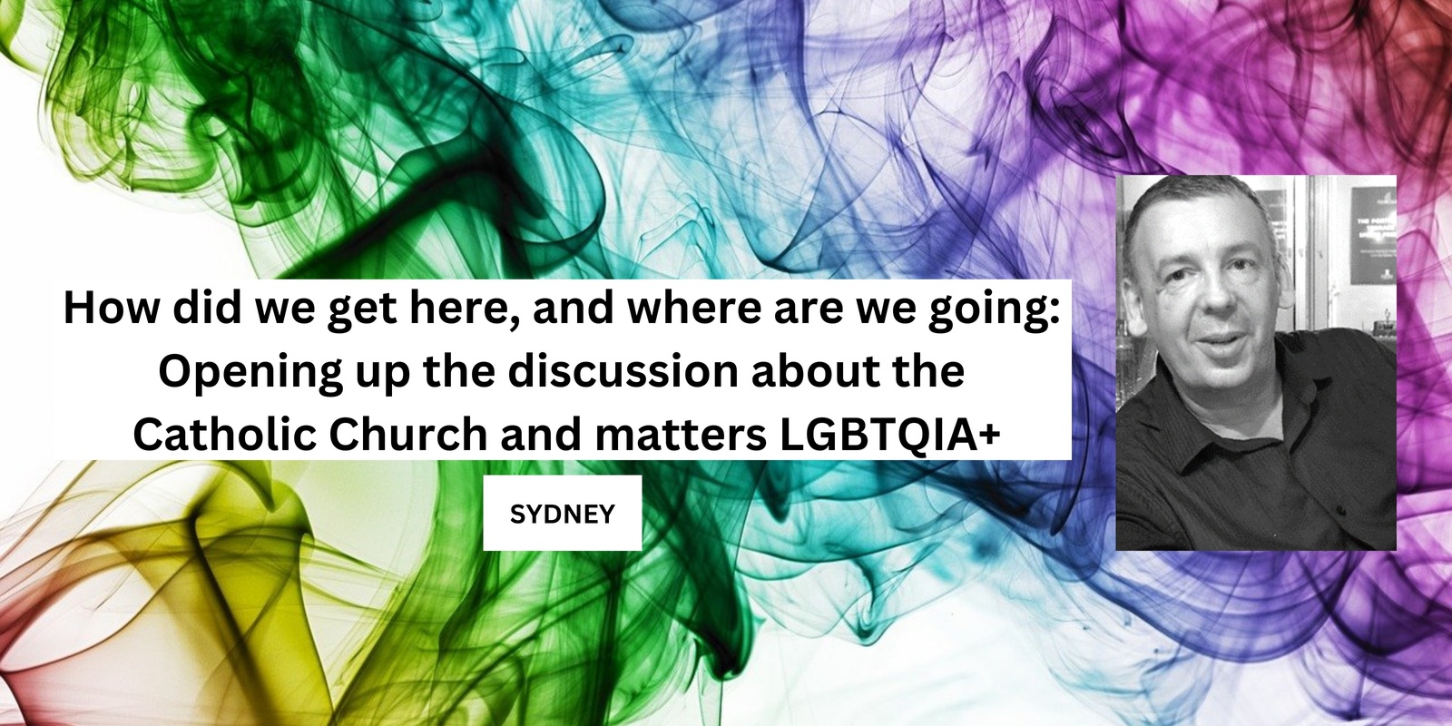 Banner image for SYDNEY: How did we get here, and where are we going: opening up the discussion about the Catholic Church and matters LGBTQIA+