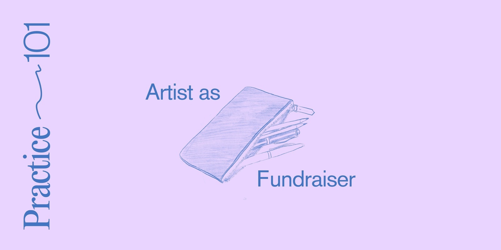 Banner image for Practice 101: Artist as Fundraiser