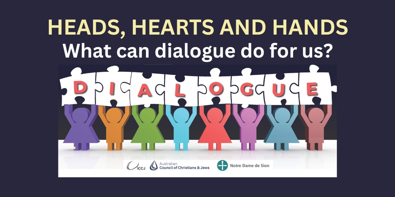 Banner image for  HEADS, HEARTS AND HANDS: What Can Dialogue Do For Us?