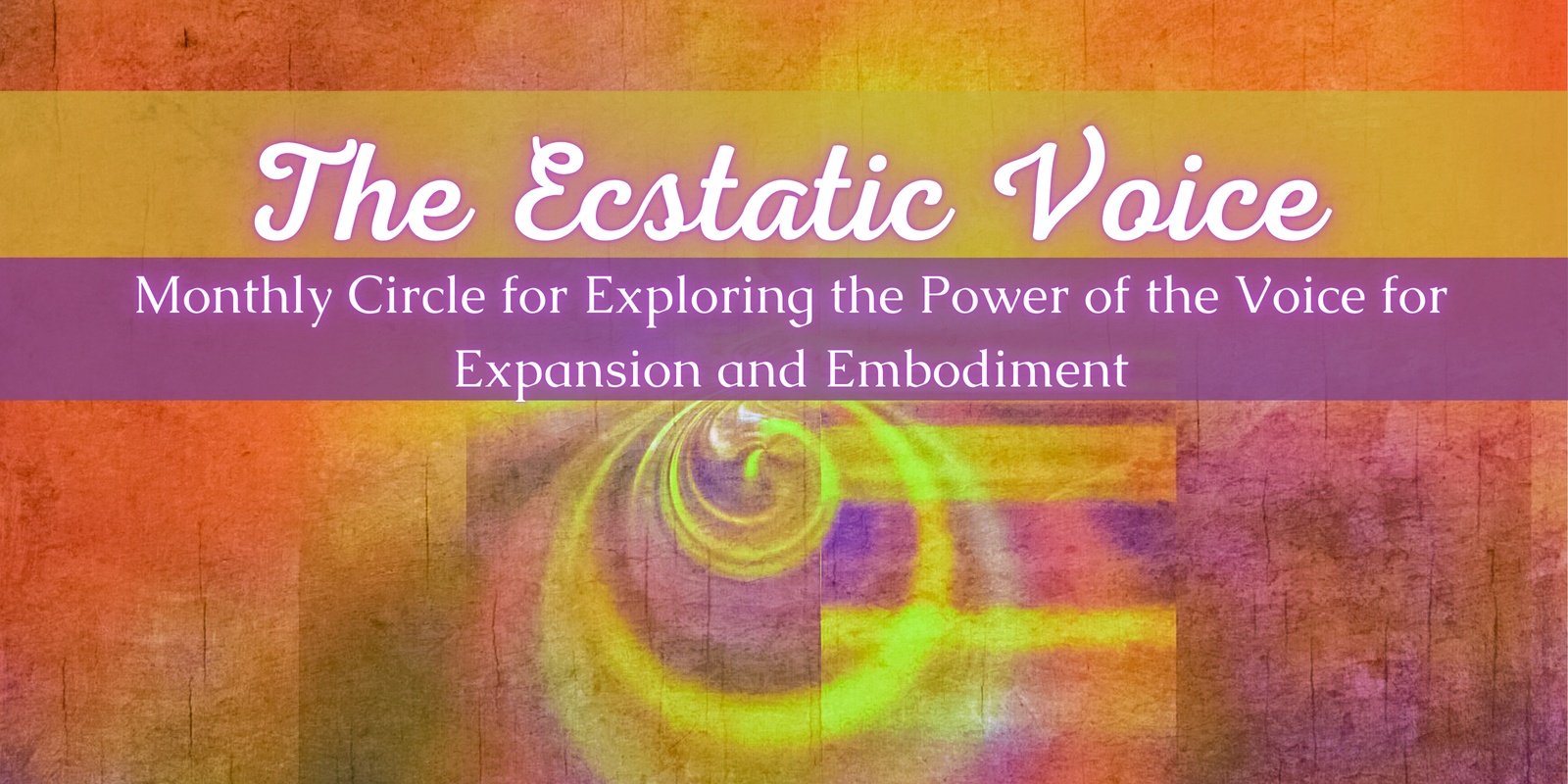 Banner image for The Ecstatic Voice: Monthly Circle for Exploring the Power of the Voice!