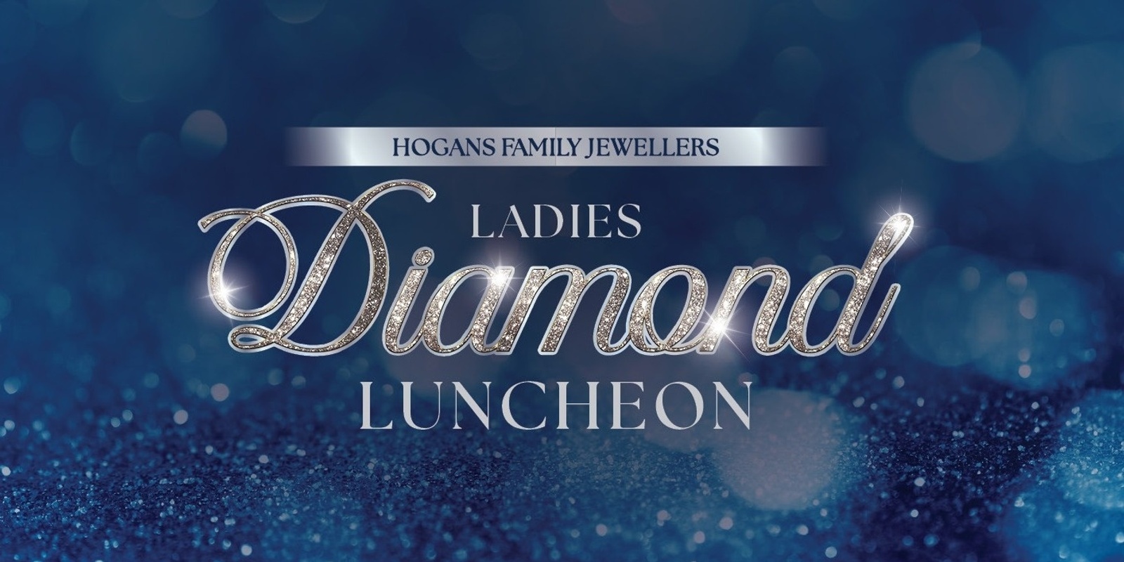 Banner image for Hogans Family Jewellers Ladies Diamond Luncheon 2024