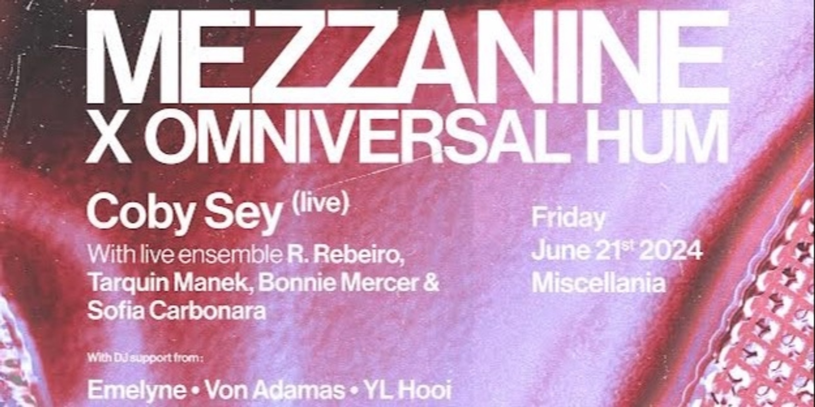 Banner image for *TICKETS AVAILABLE ON THE DOOR* MEZZANINE X OMNIVERSAL HUM : COBY SEY (LIVE) w/ live band R. REBEIRO, TARQUIN MANEK, BONNIE MERCER & SOFIA CARBONARA 