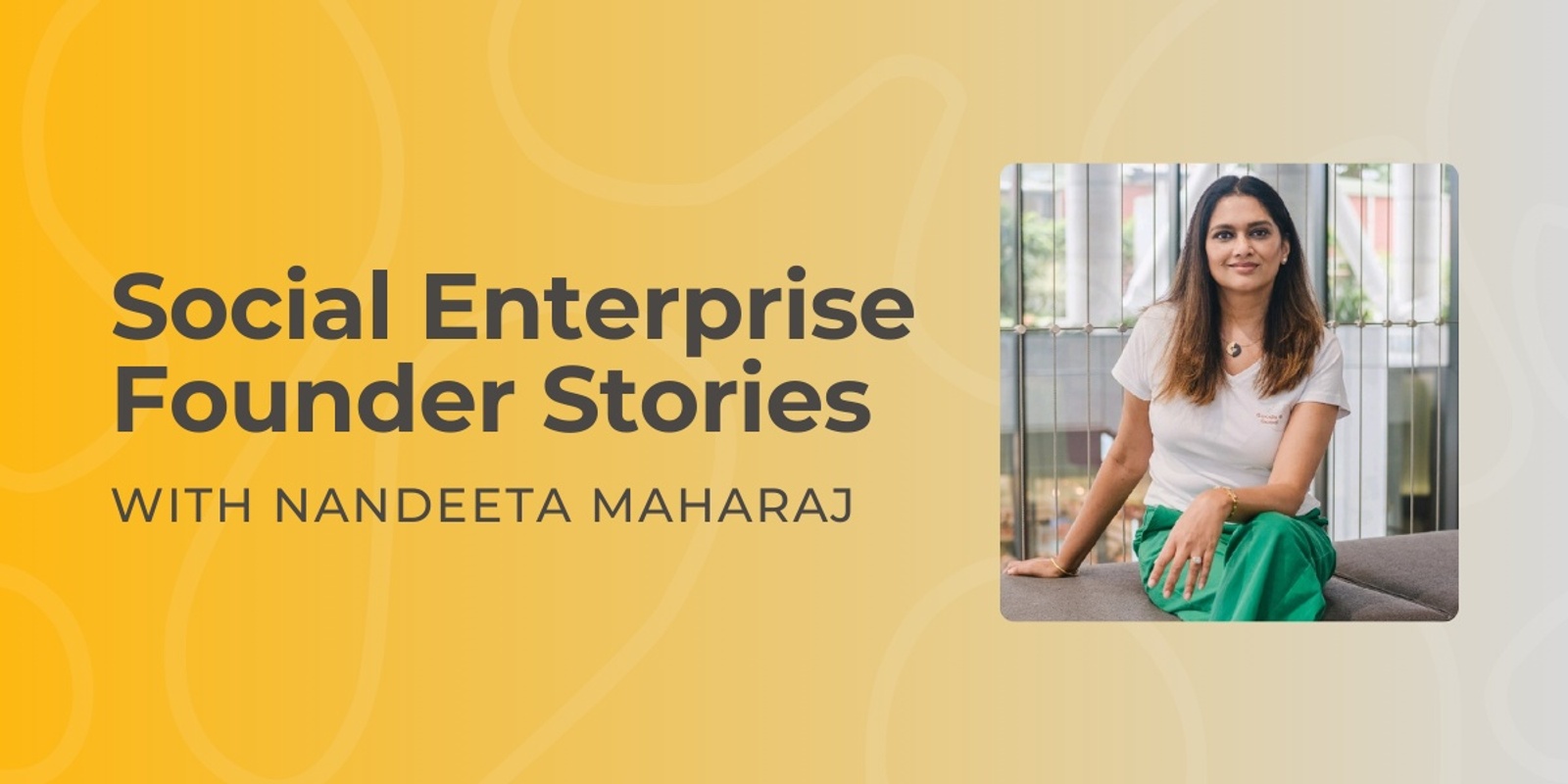 Banner image for Founder Stories - Nandeeta Maharaj, Social Entrepreneur