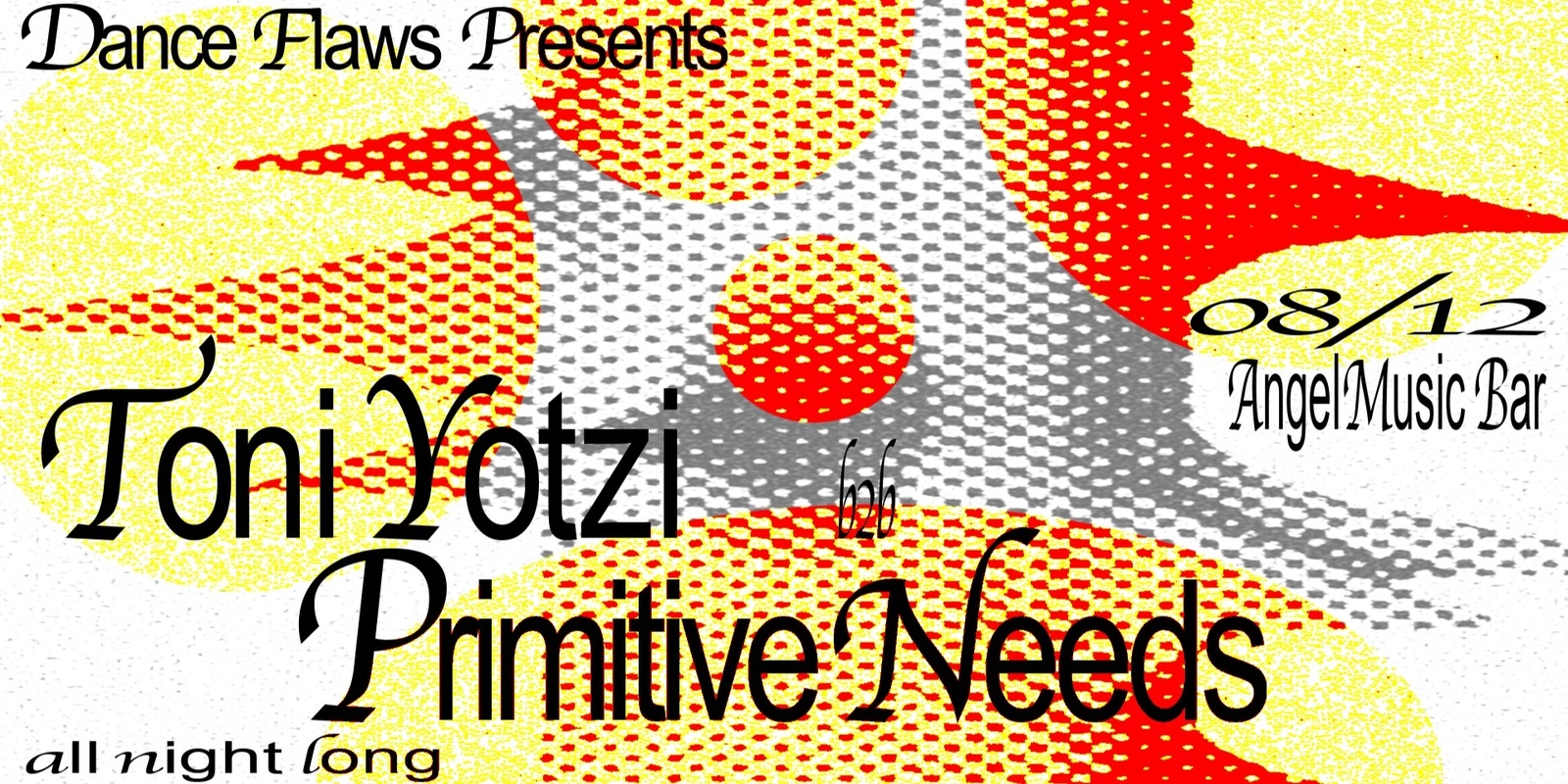 Banner image for Dance Flaws: Toni Yotzi b2b Primitive Needs (All Night Long)