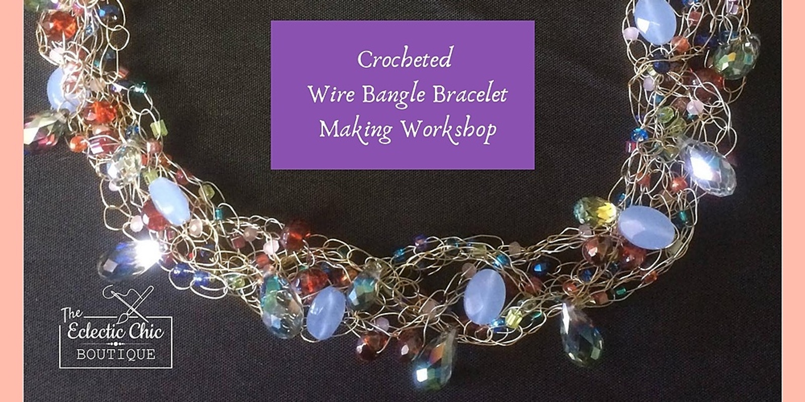 Banner image for Crochet Wire & Crystal Bangle Bracelet Making Workshop