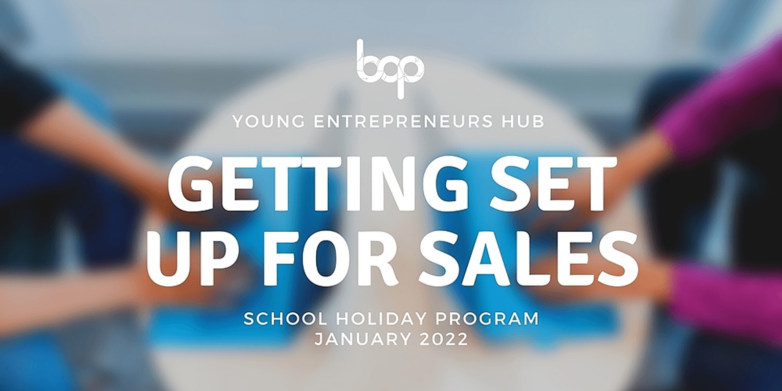 Banner image for Young Entrepreneurs Hub | Getting Set Up For Sales Summer Holiday Program