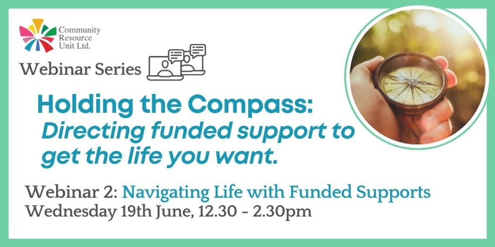 Banner image for Navigating Life with Funded Supports – Webinar 2 Replay - Holding the compass: Directing funded support to get the life you want. 