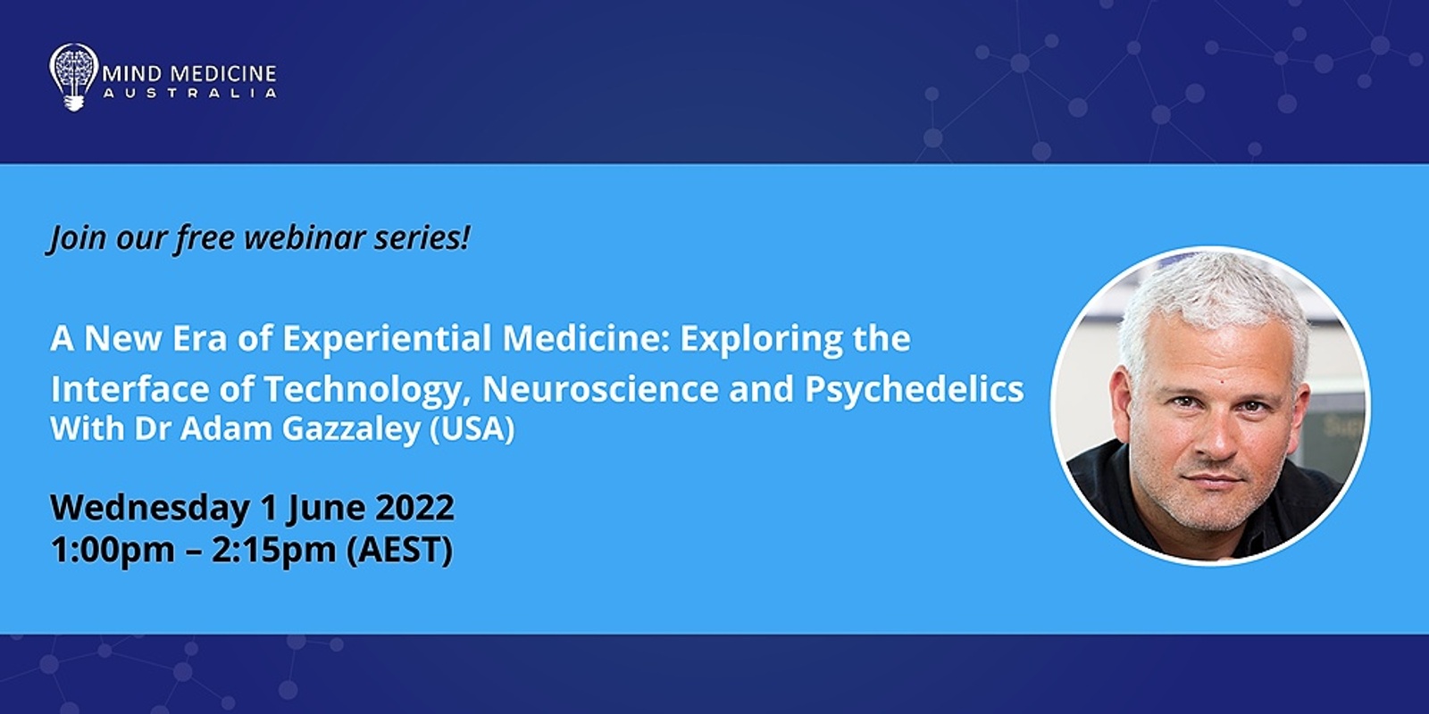 Banner image for MMA FREE Webinar Series - A New Era of Experiential Medicine: Exploring the Interface of Technology, Neuroscience and Psychedelics with Dr Adam Gazzaley (USA)