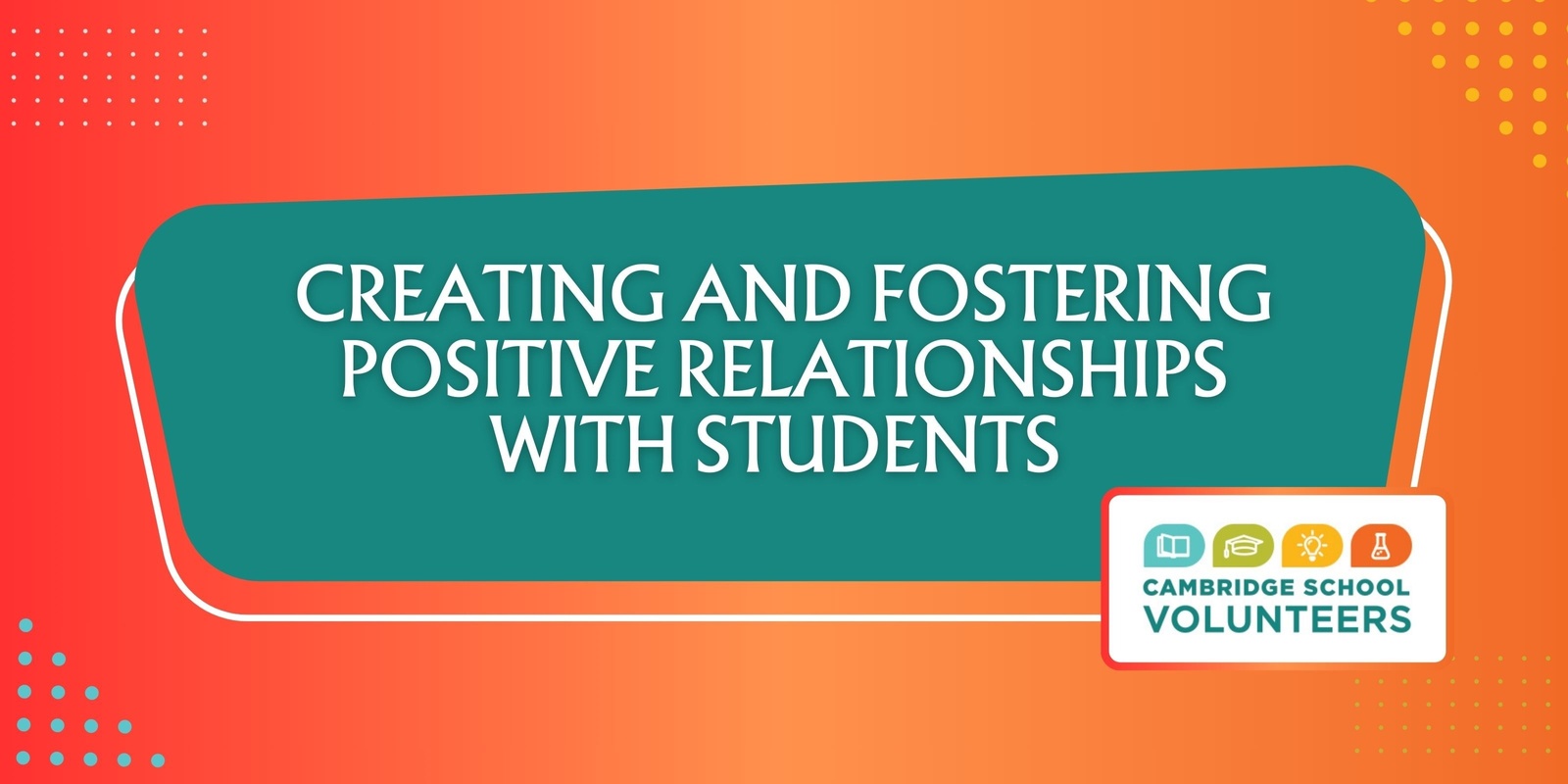 Banner image for Creating and Fostering Positive Relationships with Students Workshop