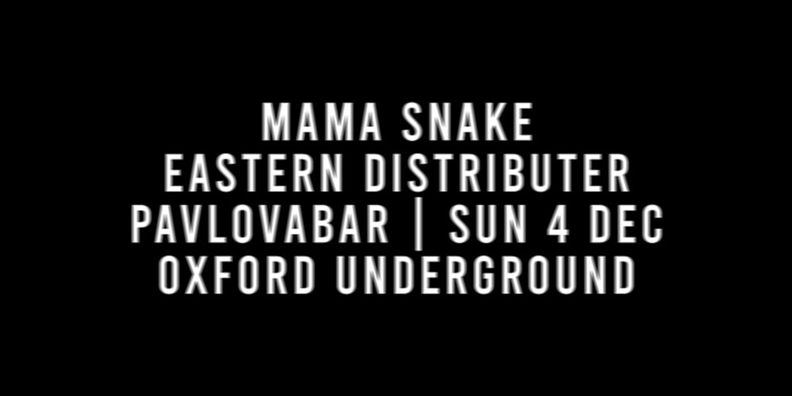 Banner image for PAVLOVABAR: MAMA SNAKE + EASTERN DISTRIBUTOR