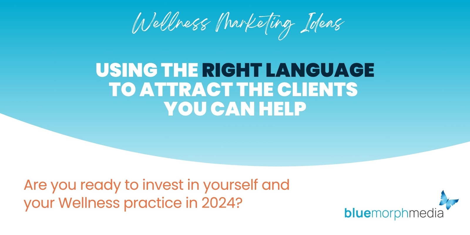 Banner image for Wellness Marketing: Using the right language to attract the clients you can help.