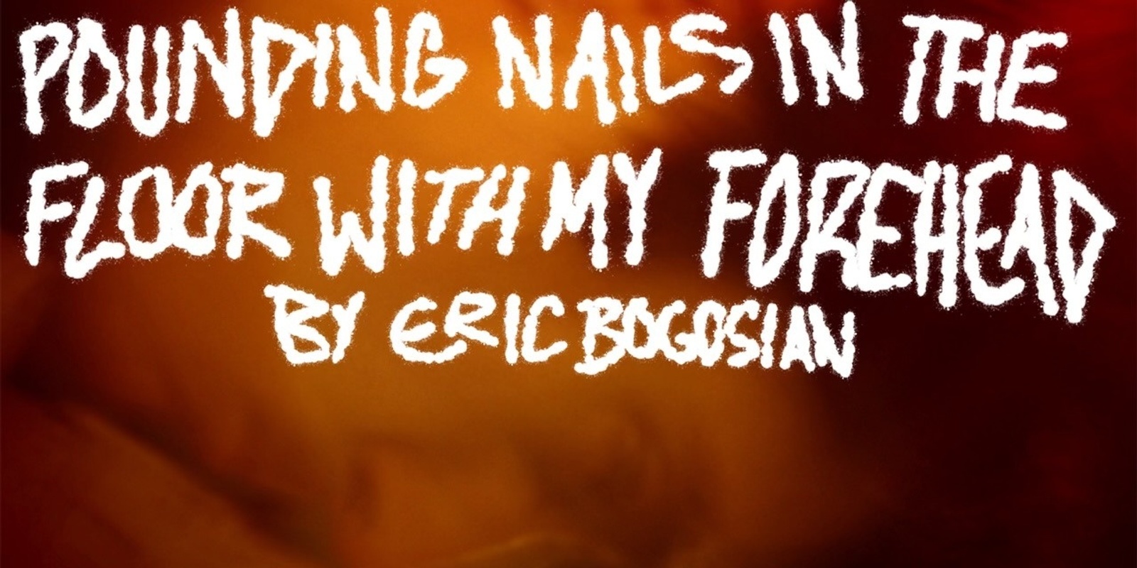 Banner image for Pounding Nails In the Floor With My Forehead