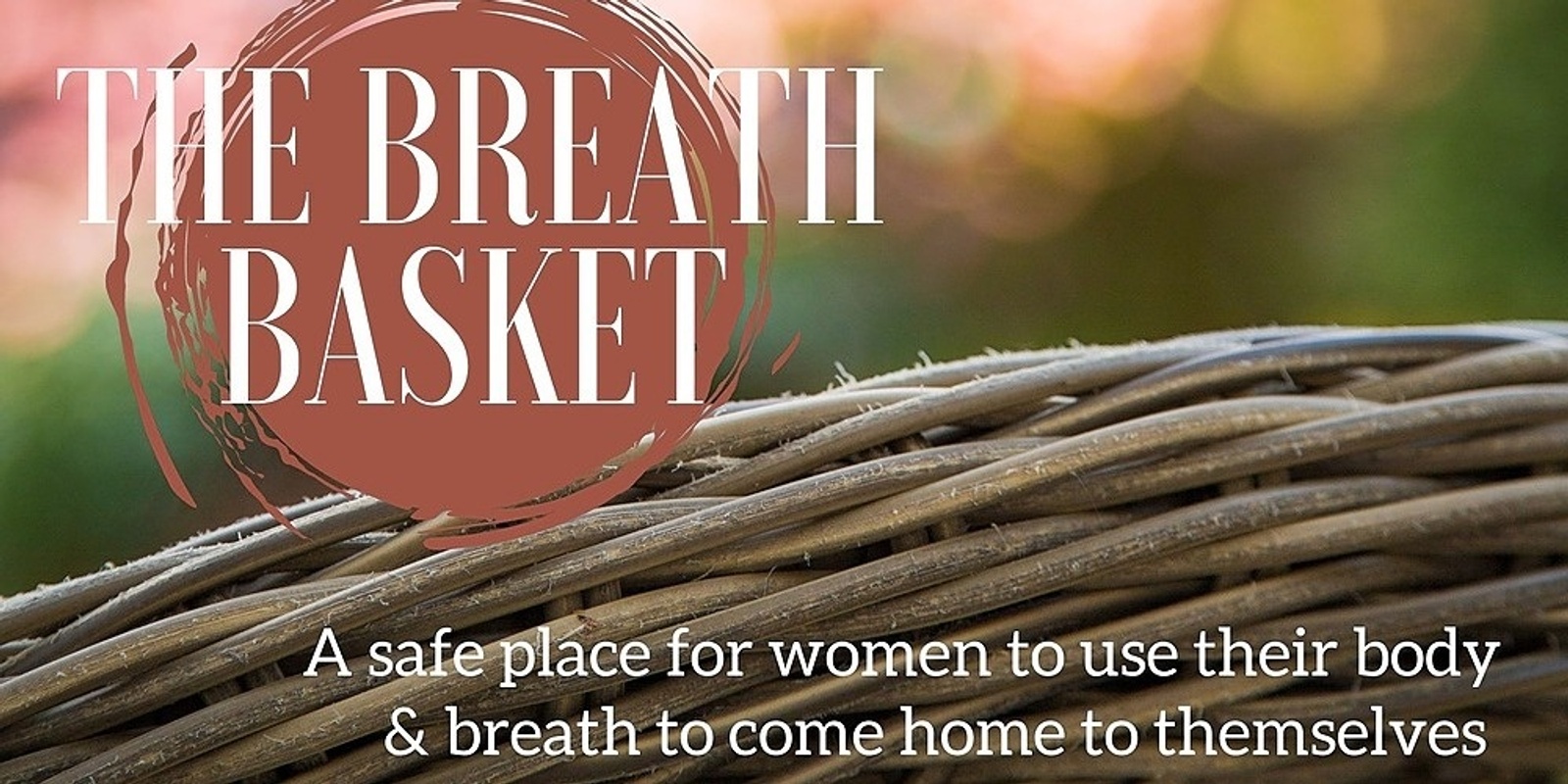 Banner image for THE BREATH BASKET: A Women's Breathwork Ceremony