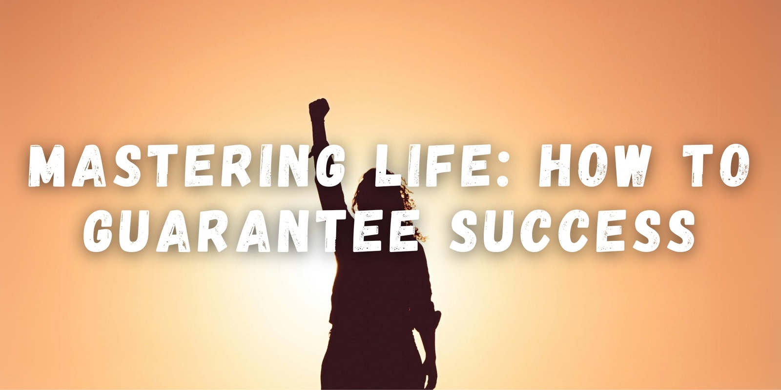 Banner image for Mastering Life: How to Guarantee Success