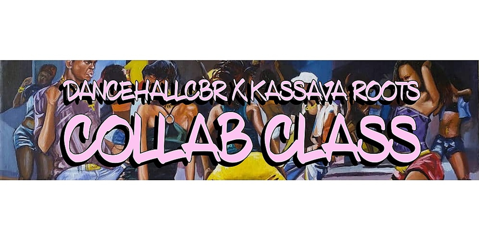 Banner image for DANCEHALLCBR X KASSAVA ROOTS COLLAB CLASS 