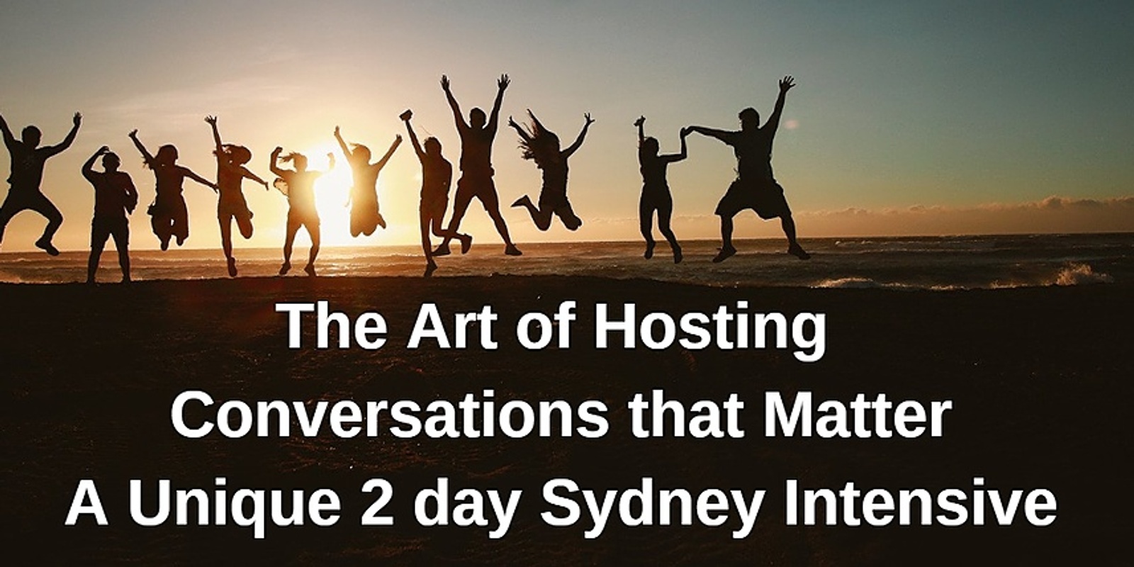 Banner image for The Art of Hosting  Conversations that Matter - A Unique 2 day Sydney Intensive