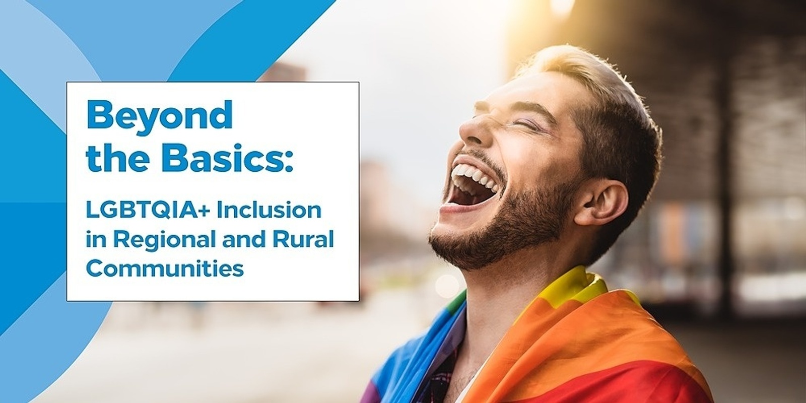 Banner image for Beyond the Basics: LGBTQIA+ Inclusion in Regional and Rural Communities