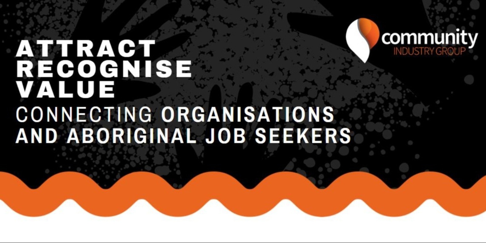 Banner image for Attract - Recognise - Value: Connecting Organisations and Aboriginal job seekers (30th November & 7th December)