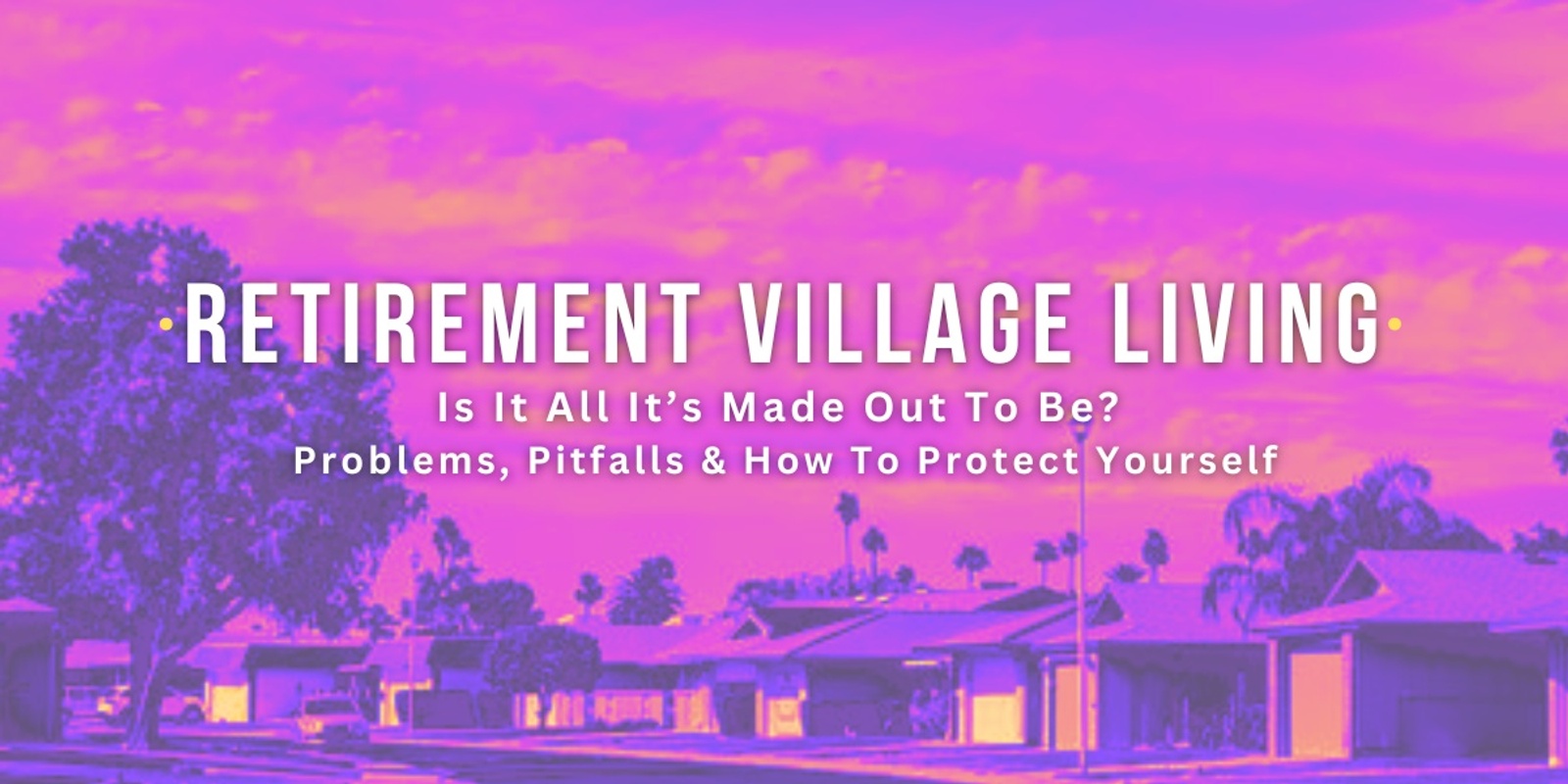 Banner image for Retirement Village Living: Is It All Its Made Out To Be?