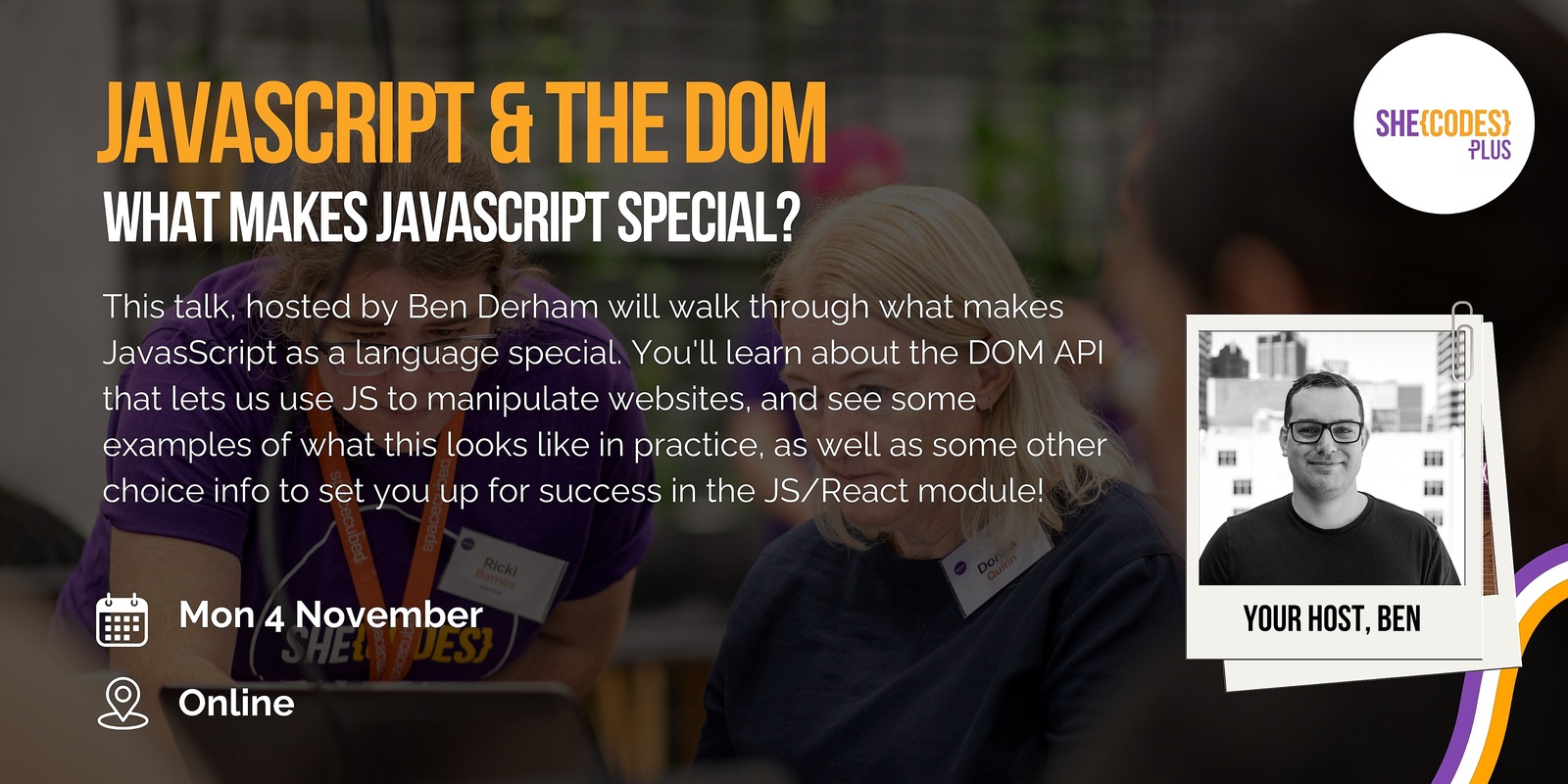 Banner image for She Codes Plus presents "JavaScript and the DOM" - a webinar hosted by Ben Derham