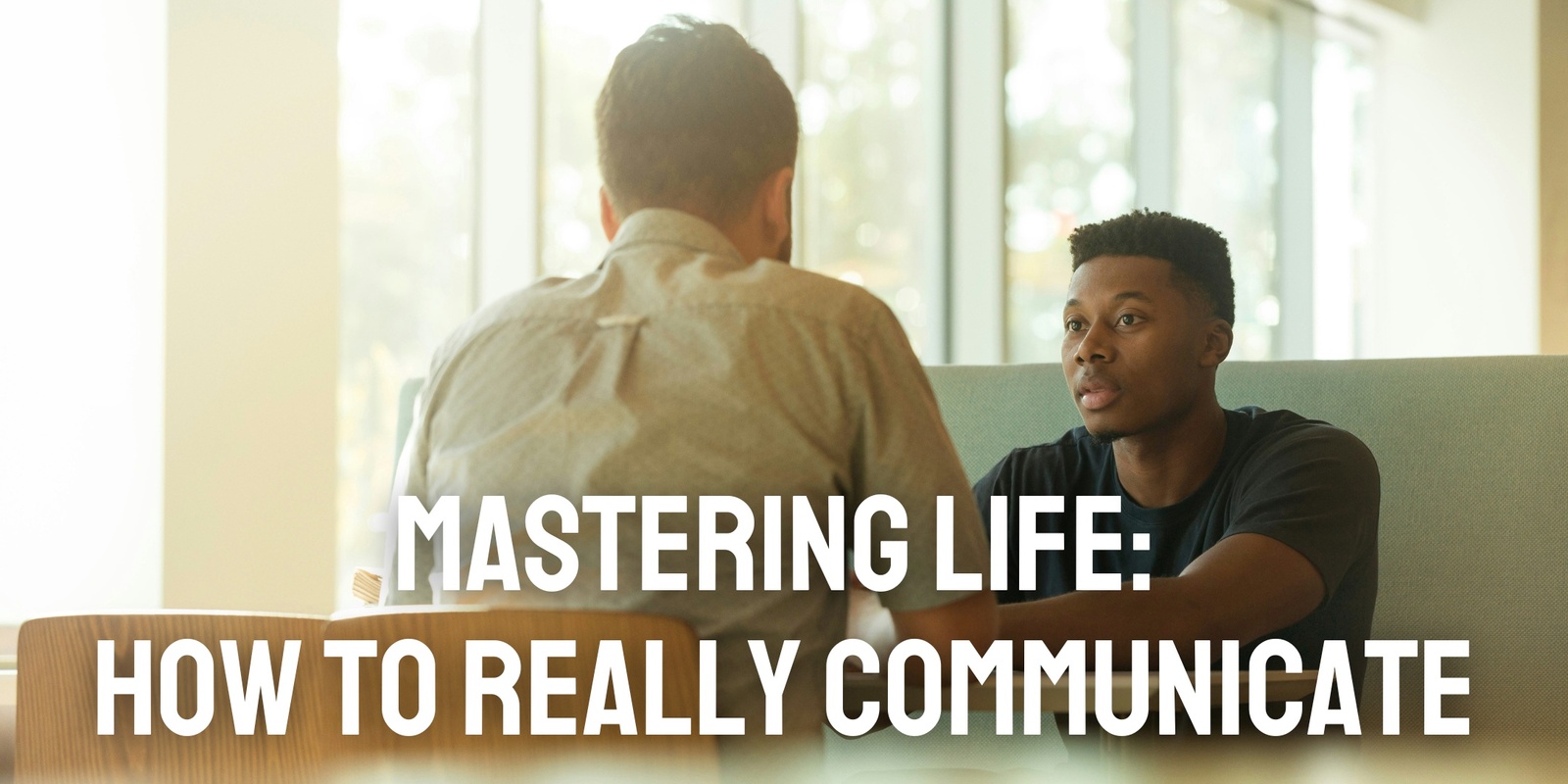 Banner image for Mastering Life: How to Really Communicate