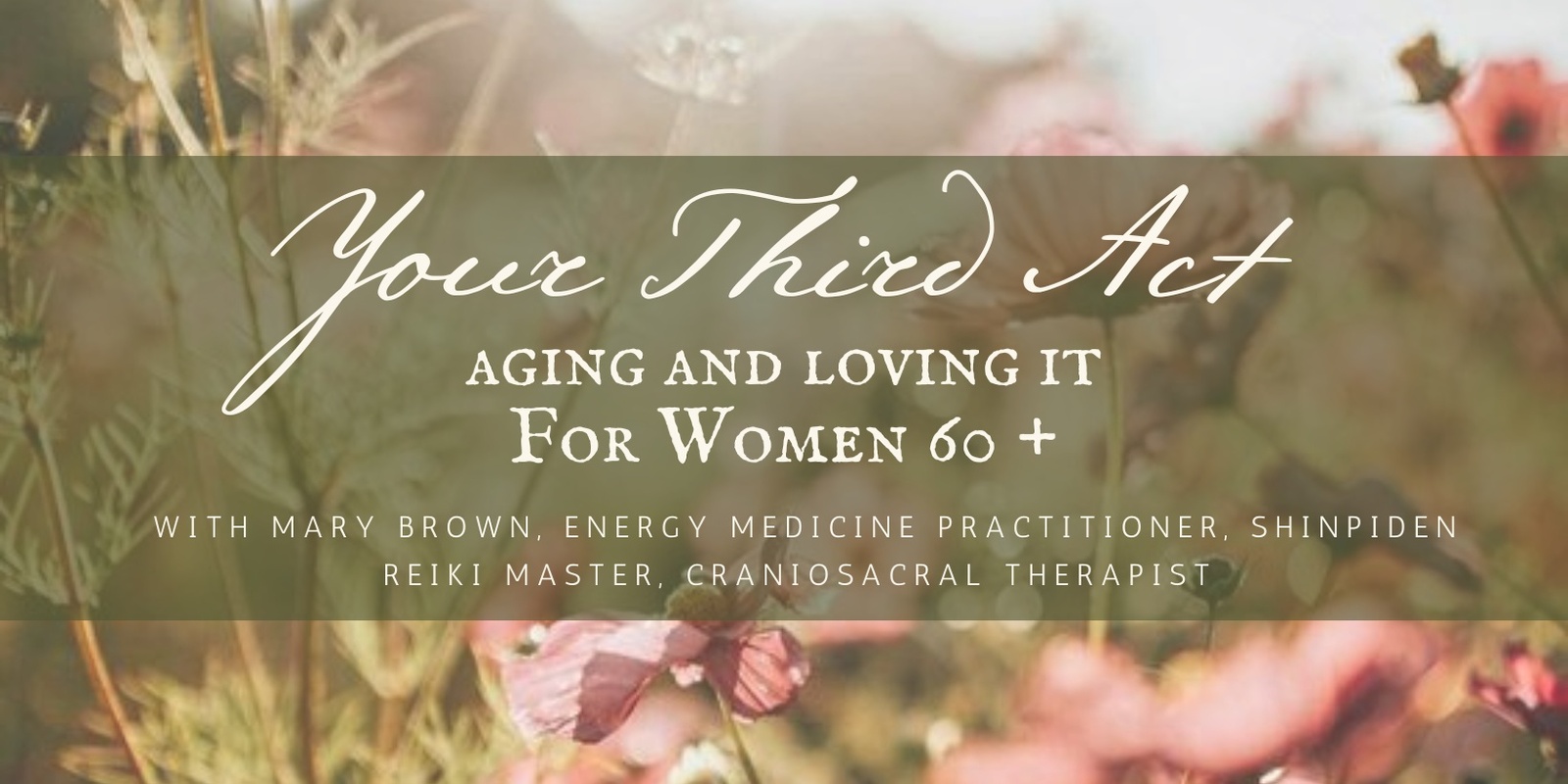 Banner image for  Your Third Act: Aging & Loving It For Women 60+