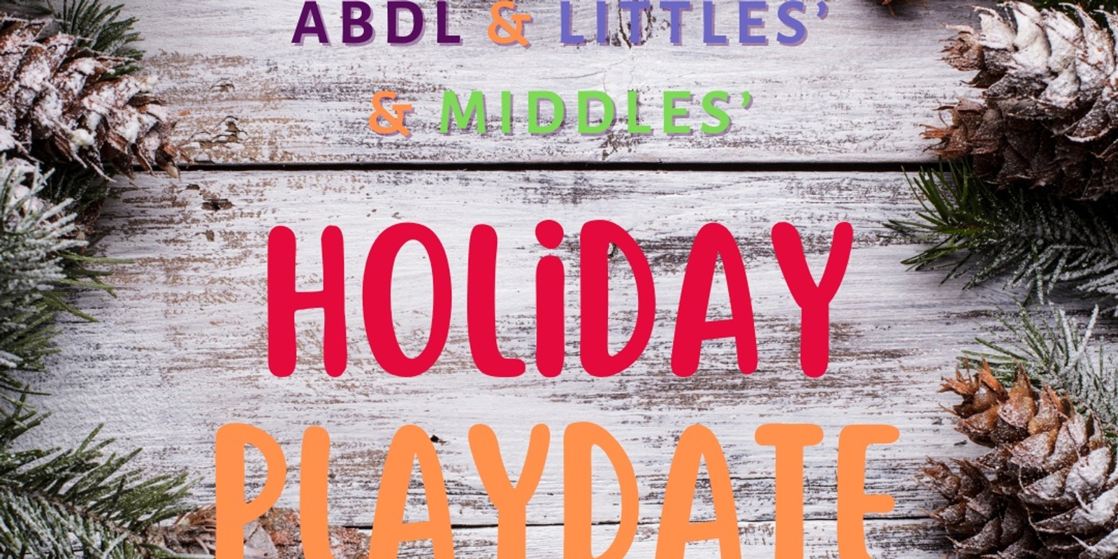 Banner image for ABDL & Littles’ & Middles’ Holiday Playdate - Funtime With Trusted Caregivers