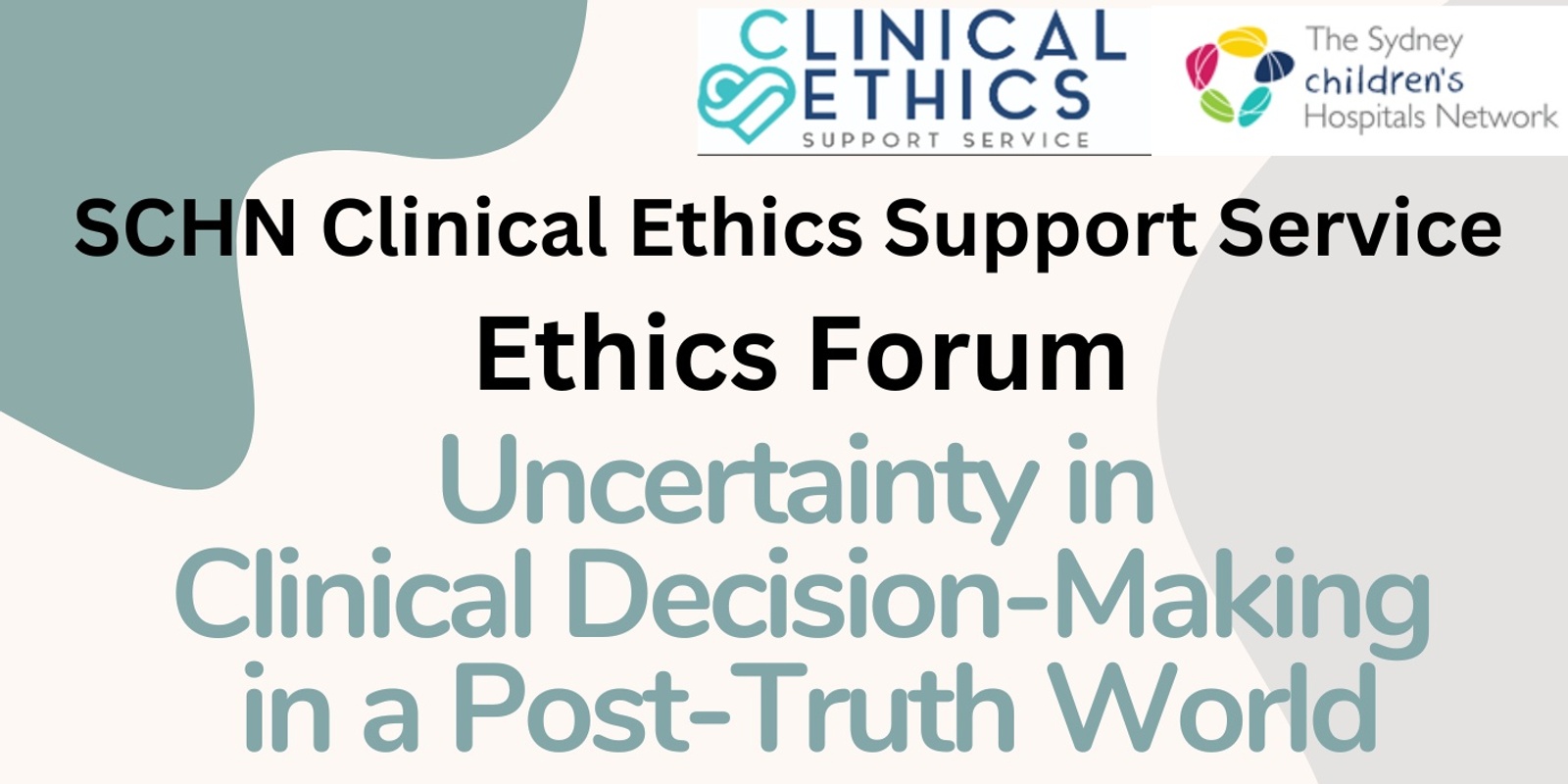 Banner image for Clinical Ethics Support Service Ethics Forum: Uncertainty in Clinical Decision-Making in a Post-Truth World