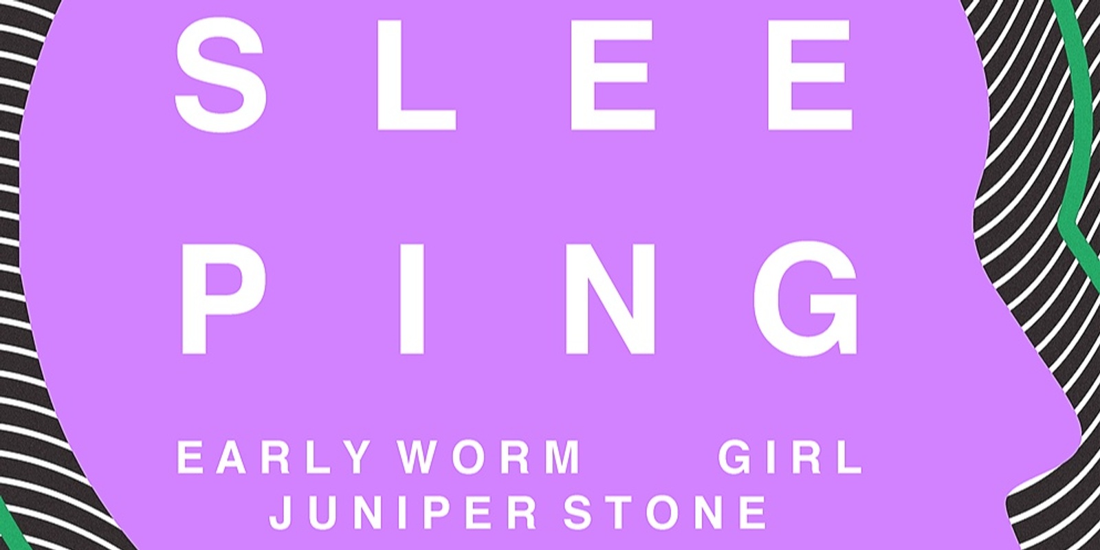 Banner image for Sleeping, Early Worm, Girl and Juniper Stone live @ The Bearded Lady