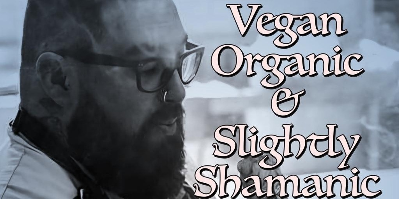 Banner image for  Vegan, Organic and slightly Shamanic