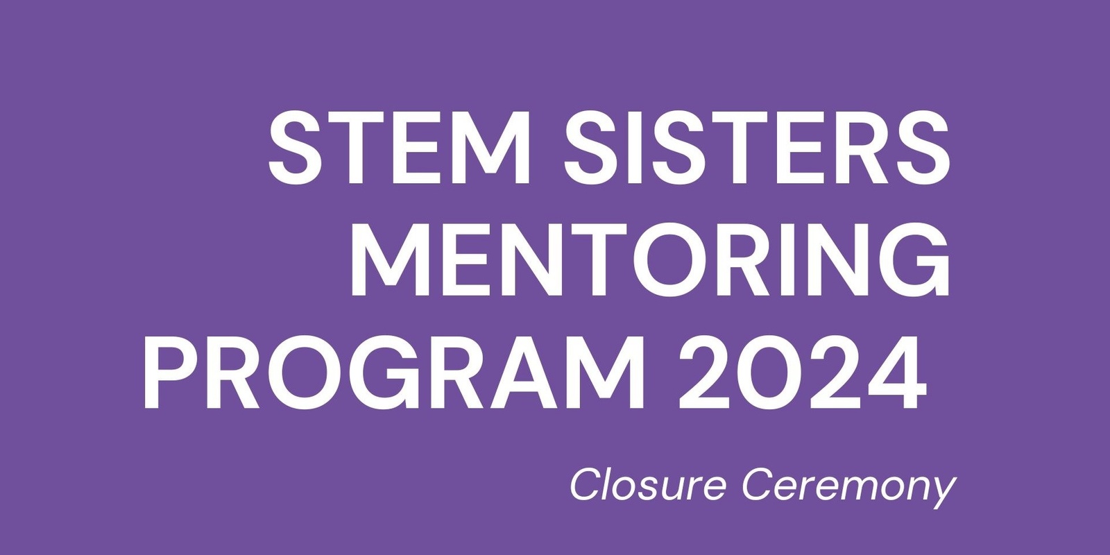 Banner image for STEM Sisters Mentoring Program 2024 Closure Ceremony