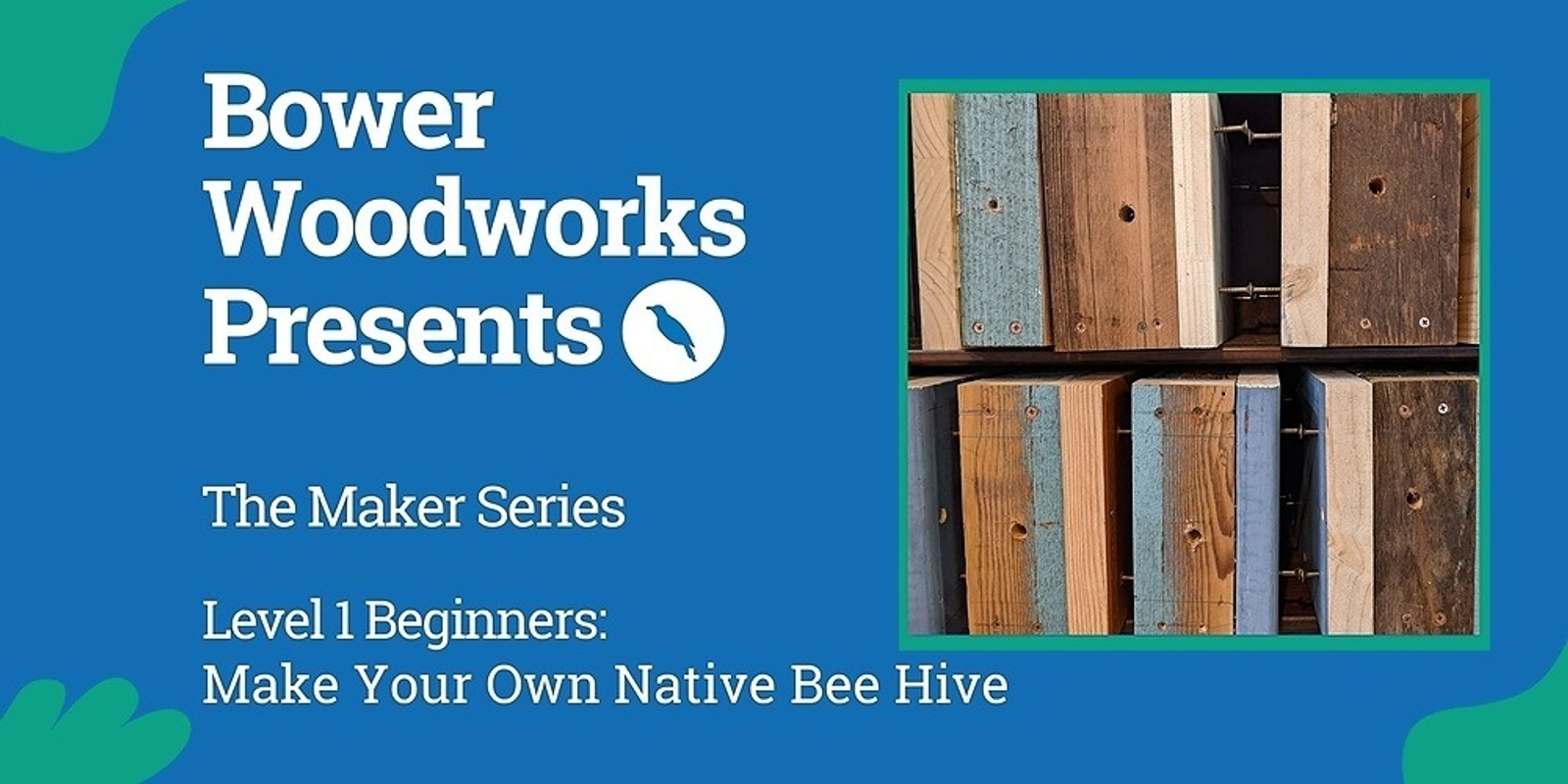Banner image for Make Your Own Native Bee Hive (Redfern) | The Maker Series | Level 1 Beginners 