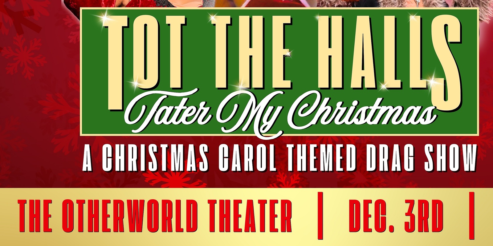 Banner image for TOT THE HALLS! Tater My Christmas: A Christmas Carol Themed Drag Show